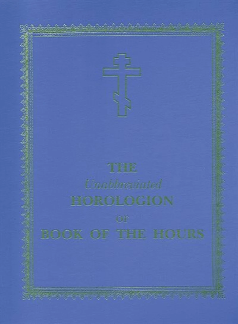 The Unabbreviated Horologion or Book of the Hours