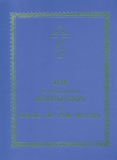 The Unabbreviated Horologion or Book of the Hours