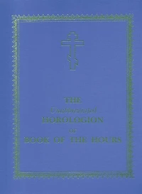 The Unabbreviated Horologion or Book of the Hours