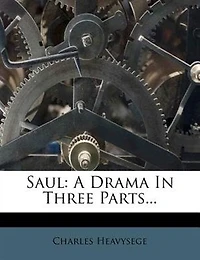 Saul: A Drama In Three Parts...