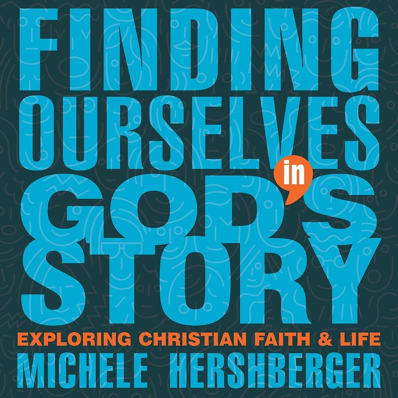 Finding Ourselves God's Story: Exploring Christian Faith and Life