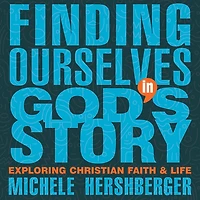 Finding Ourselves God's Story: Exploring Christian Faith and Life