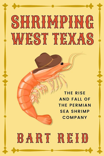 Shrimping West Texas: The Rise and Fall of the Permian Sea Shrimp Company