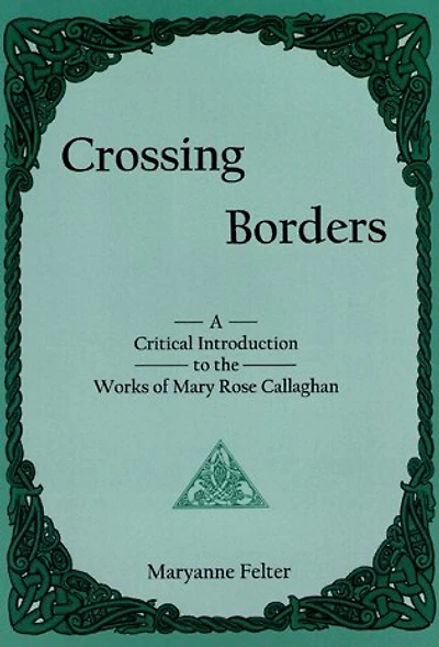 Crossing Borders: A Critical Introduction to the Works of Mary Rose Callaghan