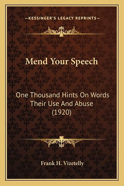 Mend Your Speech: One Thousand Hints On Words Their Use And Abuse (1920)