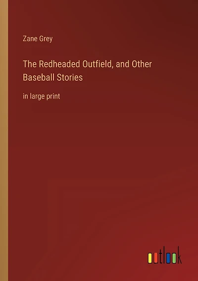 The Redheaded Outfield, and Other Baseball Stories: in large print