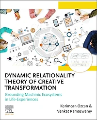 Dynamic Relationality Theory of Creative Transformation: Grounding Machinic Ecosystems Life Experiences