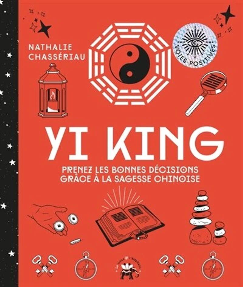 Yi king: prenez les bonnes décisions grâce à la sagesse chinoise