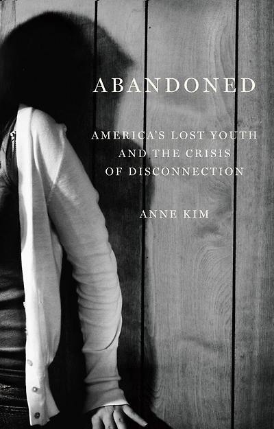 Abandoned: America’s Lost Youth and the Crisis of Disconnection