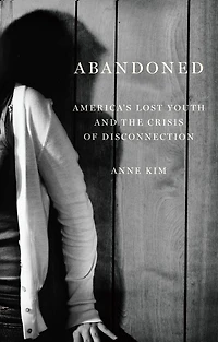 Abandoned: America’s Lost Youth and the Crisis of Disconnection