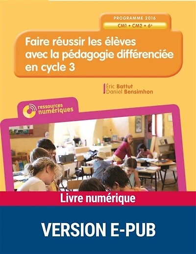 Faire réussir les élèves avec la pédagogie différenciée en cycle 3: CM1, CM2, 6e