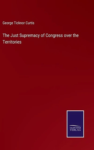 The Just Supremacy of Congress over the Territories