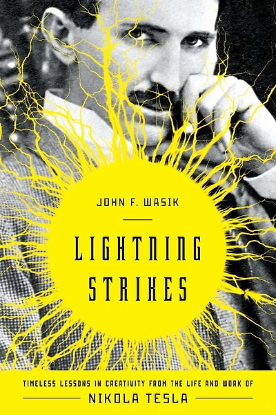 Lightning Strikes: Timeless Lessons In Creativity From The Life And Work Of Nikola Tesla
