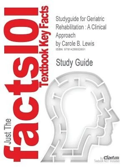 Studyguide For Geriatric Rehabilitation: A Clinical Approach By Carole B. Lewis, Isbn 9780131708266