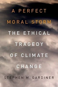 A Perfect Moral Storm: The Ethical Tragedy of Climate Change
