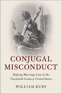 Conjugal Misconduct: Defying Marriage Law The Twentieth-century United States
