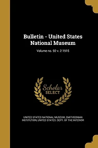 Bulletin - United States National Museum; Volume no. 92 v. 2 1915