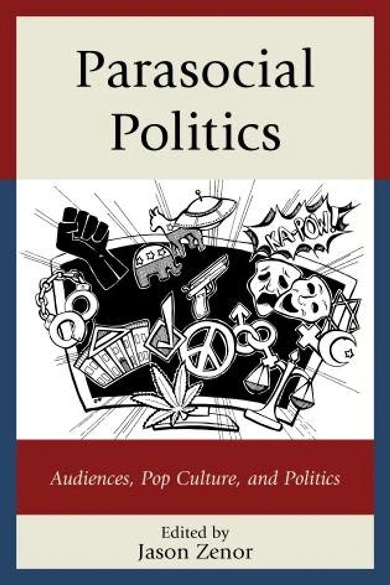Parasocial Politics: Audiences, Pop Culture, And Politics