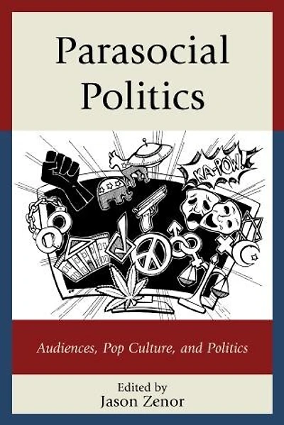 Parasocial Politics: Audiences, Pop Culture, And Politics