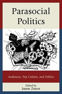 Parasocial Politics: Audiences, Pop Culture, And Politics