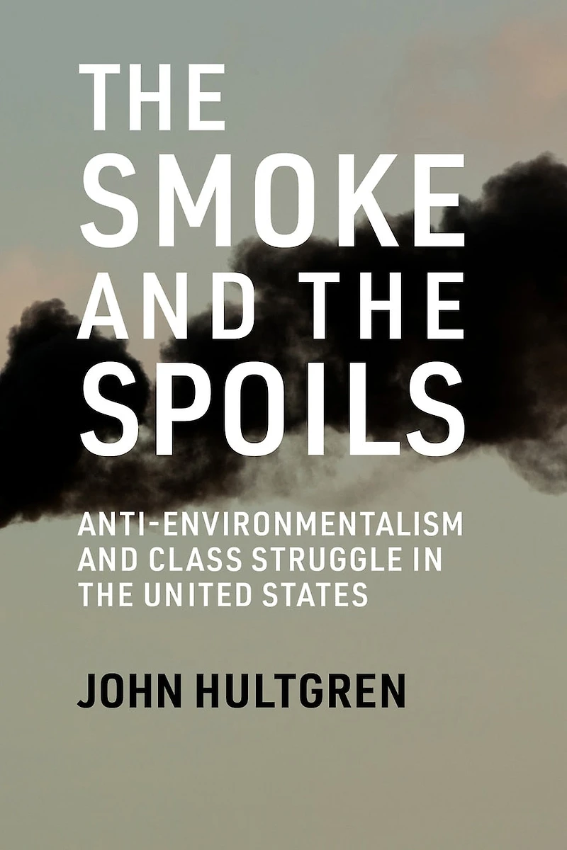 the Smoke and Spoils: Anti-Environmentalism Class Struggle United States