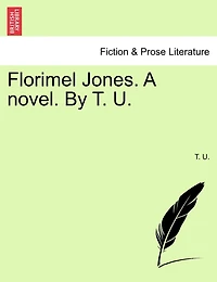 Florimel Jones. A novel. By T. U.
