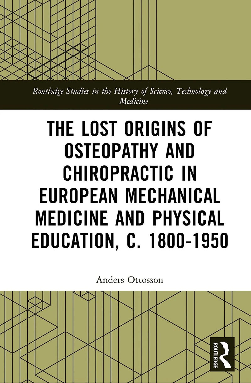 The Lost Origins of Osteopathy and Chiropractic European Mechanical Medicine