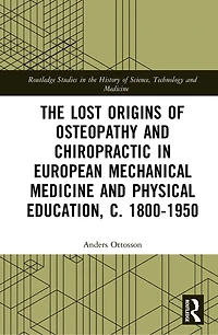 The Lost Origins of Osteopathy and Chiropractic European Mechanical Medicine