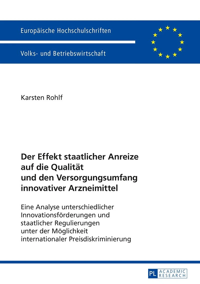 der Effekt staatlicher Anreize auf die Qualitaet und den Versorgungsumfang innovativer Arzneimittel: Eine Analyse unterschiedlicher Innovationsfoerderungen Regulierungen unter Moeglichkeit internationaler Preisdiskriminierung