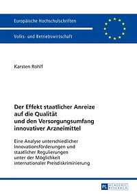 der Effekt staatlicher Anreize auf die Qualitaet und den Versorgungsumfang innovativer Arzneimittel: Eine Analyse unterschiedlicher Innovationsfoerderungen Regulierungen unter Moeglichkeit internationaler Preisdiskriminierung