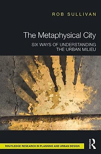 the Metaphysical City: Six Ways of Understanding Urban Milieu