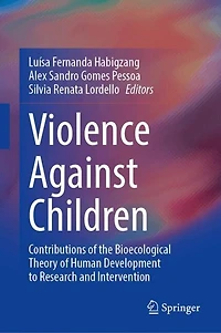 Violence Against Children: Contributions of the Bioecological Theory Human Development to Research and Intervention