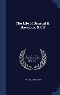 The Life of General H. Havelock, K. C. B (Classic Reprint)