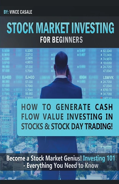Stock Market Investing For Beginners: How to Make Money Value Investing in Stocks & Stock Day Trading! Become a Stock Market / Genius! Investing 101 - Everything You Need to Know
