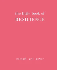 The Little Book of Resilience: Strength. Grit. Power
