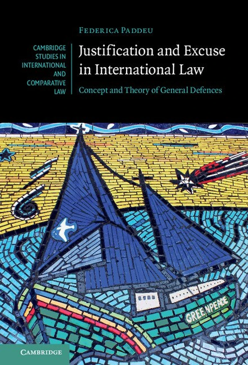 Justification and Excuse International Law: Concept Theory of General Defences