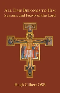 All Time Belongs to Him: Seasons and Feasts of the Lord