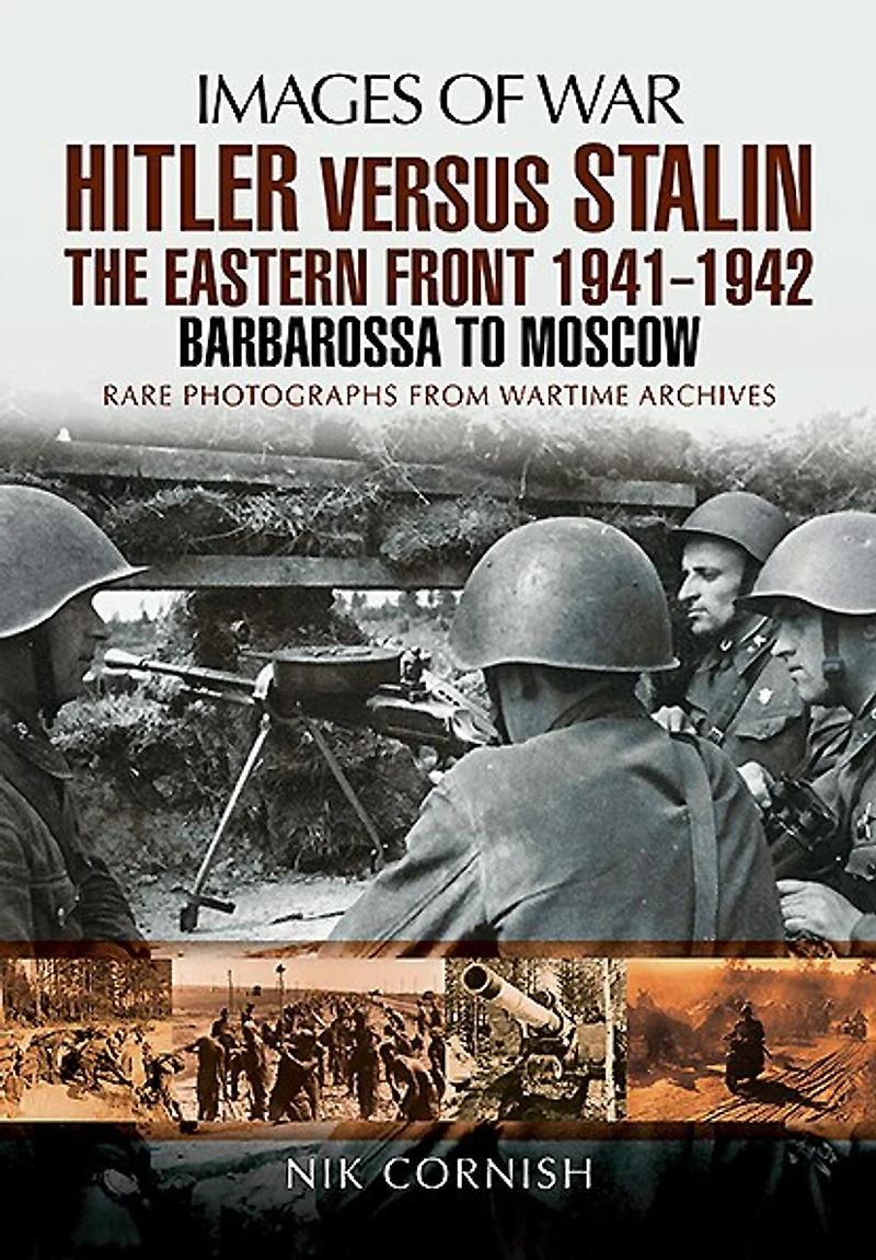 Hitler versus Stalin: The Eastern Front 1941–1942: Barbarossa to Moscow