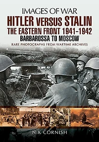 Hitler versus Stalin: The Eastern Front 1941–1942: Barbarossa to Moscow