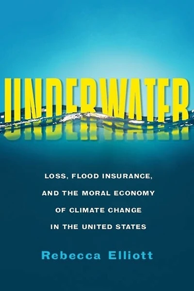 Underwater: Loss, Flood Insurance, And The Moral Economy Of Climate Change United States