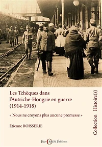 Les Tchèques dans l’Autriche-Hongrie en guerre (1914-1918): « Nous ne croyons plus aucune promesse »