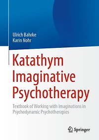Katathym Imaginative Psychotherapy: Textbook of Working with Imaginations Psychodynamic Psychotherapies
