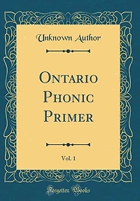Ontario Phonic Primer, Vol. 1 (Classic Reprint)