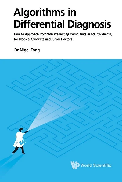 Algorithms Differential Diagnosis: How To Approach Common Presenting Complaints Adult Patients, For Medical Students And Junior Doctors