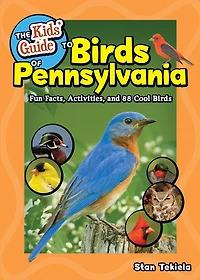 The Kids' Guide to Birds of Pennsylvania: Fun Facts, Activities, and 88 Cool