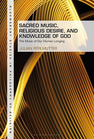 Sacred Music, Religious Desire And Knowledge Of God: The Music Of Our Human Longing