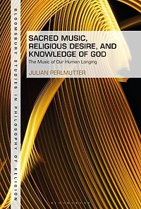 Sacred Music, Religious Desire And Knowledge Of God: The Music Of Our Human Longing