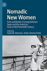 Nomadic New Women: Exile and Border-Crossing between Spain the Americas, Early to Mid-Twentieth Century