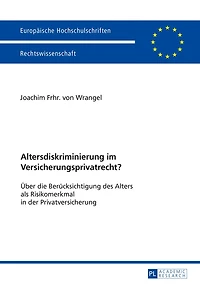 Altersdiskriminierung im Versicherungsprivatrecht?: Ueber die Beruecksichtigung des Alters als Risikomerkmal der Privatversicherung