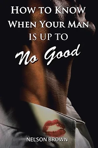 How To Know When Your Man Is Up No Good
